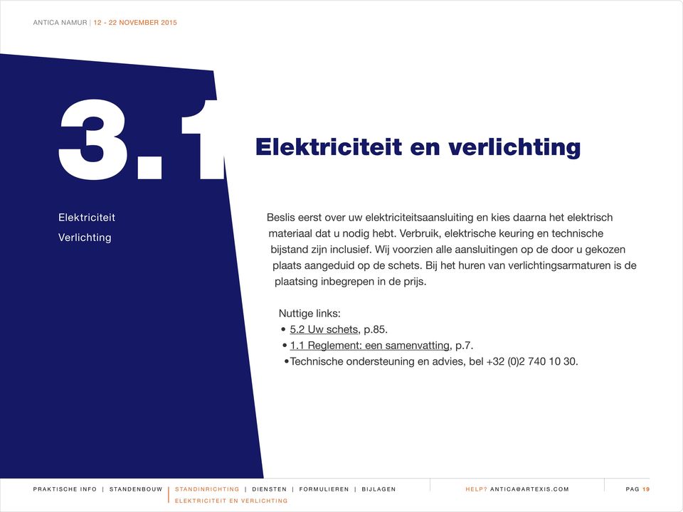 Bij het huren van verlichtingsarmaturen is de plaatsing inbegrepen in de prijs. Nuttige links: 5.2 Uw schets, p.85. 1.1 Reglement: een samenvatting, p.7.