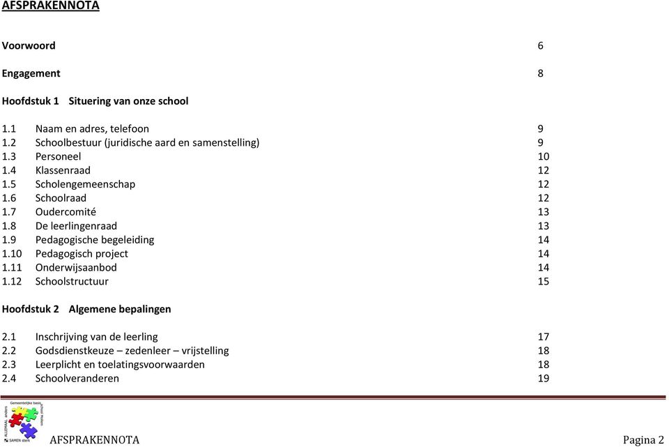 7 Oudercomité 13 1.8 De leerlingenraad 13 1.9 Pedagogische begeleiding 14 1.10 Pedagogisch project 14 1.11 Onderwijsaanbod 14 1.