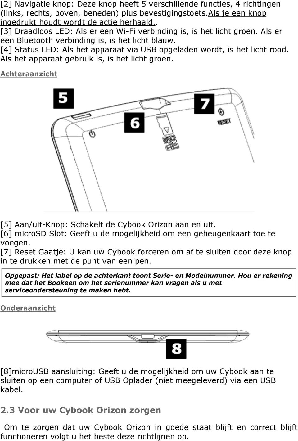 [4] Status LED: Als het apparaat via USB opgeladen wordt, is het licht rood. Als het apparaat gebruik is, is het licht groen. Achteraanzicht [5] Aan/uit-Knop: Schakelt de Cybook Orizon aan en uit.