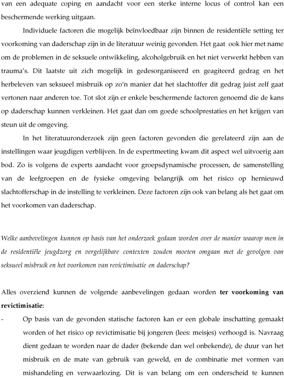 Het gaat ook hier met name om de problemen in de seksuele ontwikkeling, alcoholgebruik en het niet verwerkt hebben van trauma s.