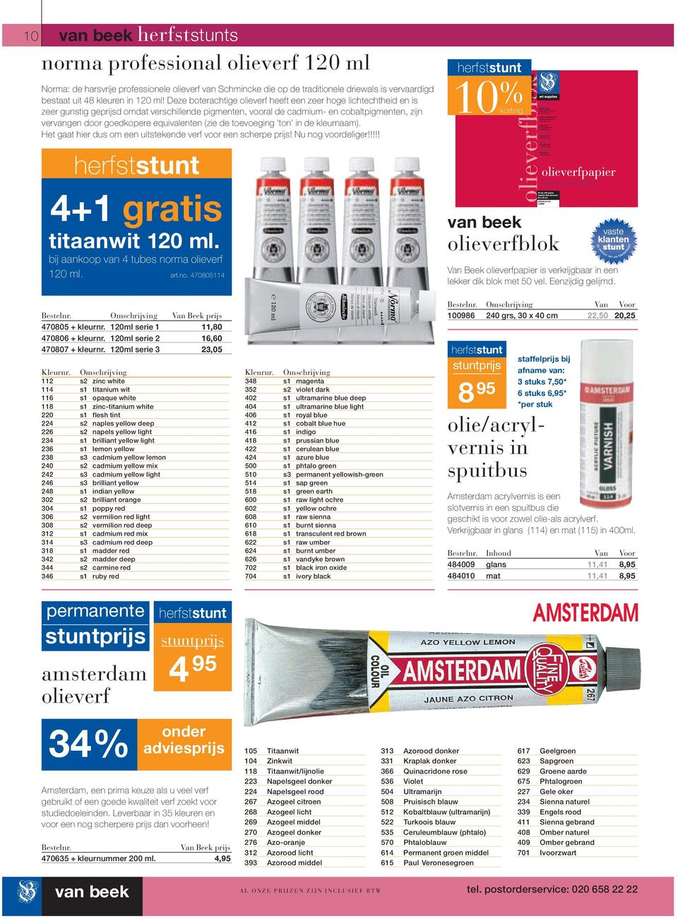 equivalenten (zie de toevoeging 'ton' in de kleurnaam). Het gaat hier dus om een uitstekende verf voor een scherpe prijs! Nu nog voordeliger!!!!! 4+1 gratis titaanwit 120 ml.