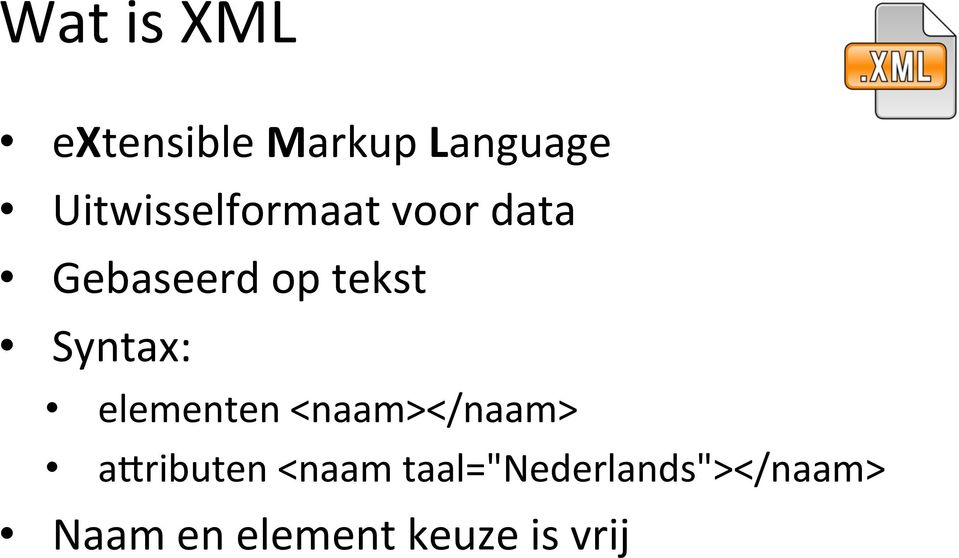 Syntax: elementen <naam></naam> asributen