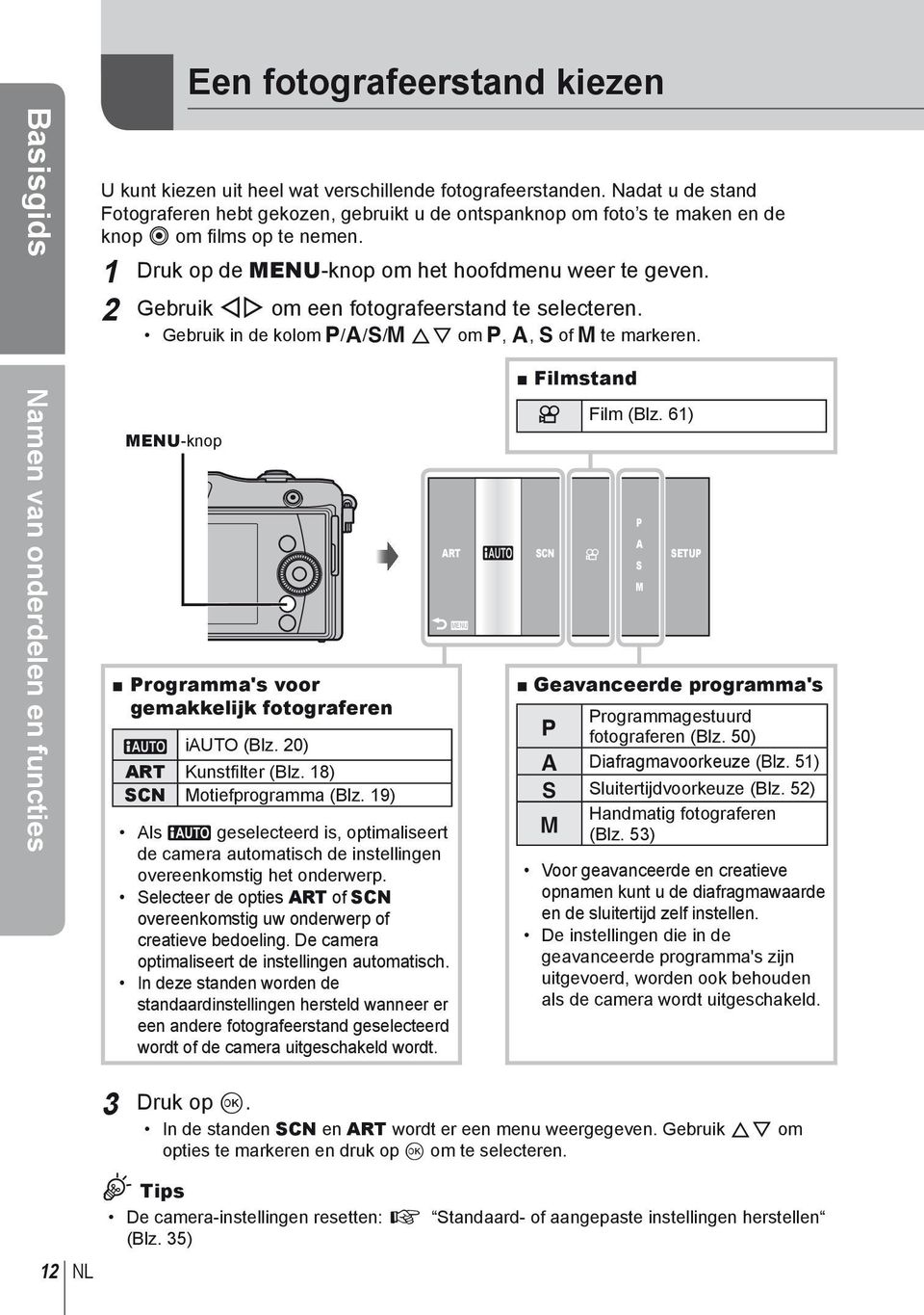 2 Gebruik HI om een fotografeerstand te selecteren. Gebruik in de kolom P/A/S/M FG om P, A, S of M te markeren. MENU-knop Programma's voor gemakkelijk fotograferen A iauto (Blz.