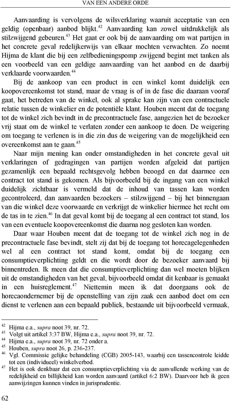 Zo noemt Hijma de klant die bij een zelfbedieningspomp zwijgend begint met tanken als een voorbeeld van een geldige aanvaarding van het aanbod en de daarbij verklaarde voorwaarden.