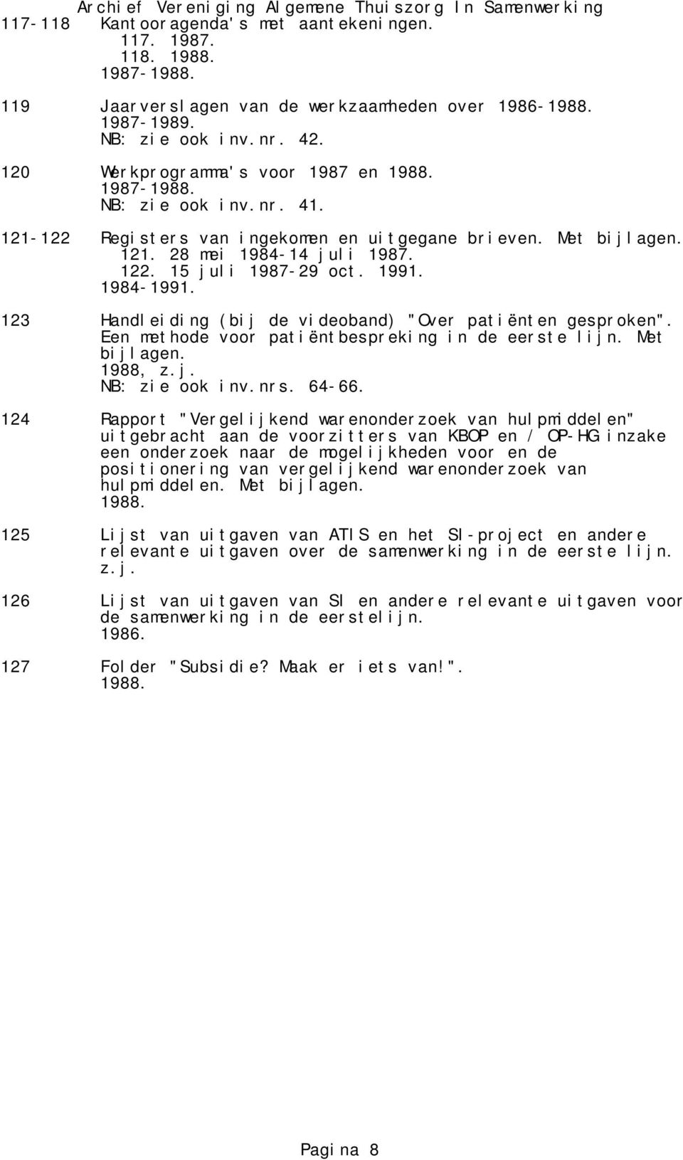 Een methode voor patiëntbespreking in de eerste lijn. Met 1988, z.j. NB: zie ook inv.nrs. 64-66.