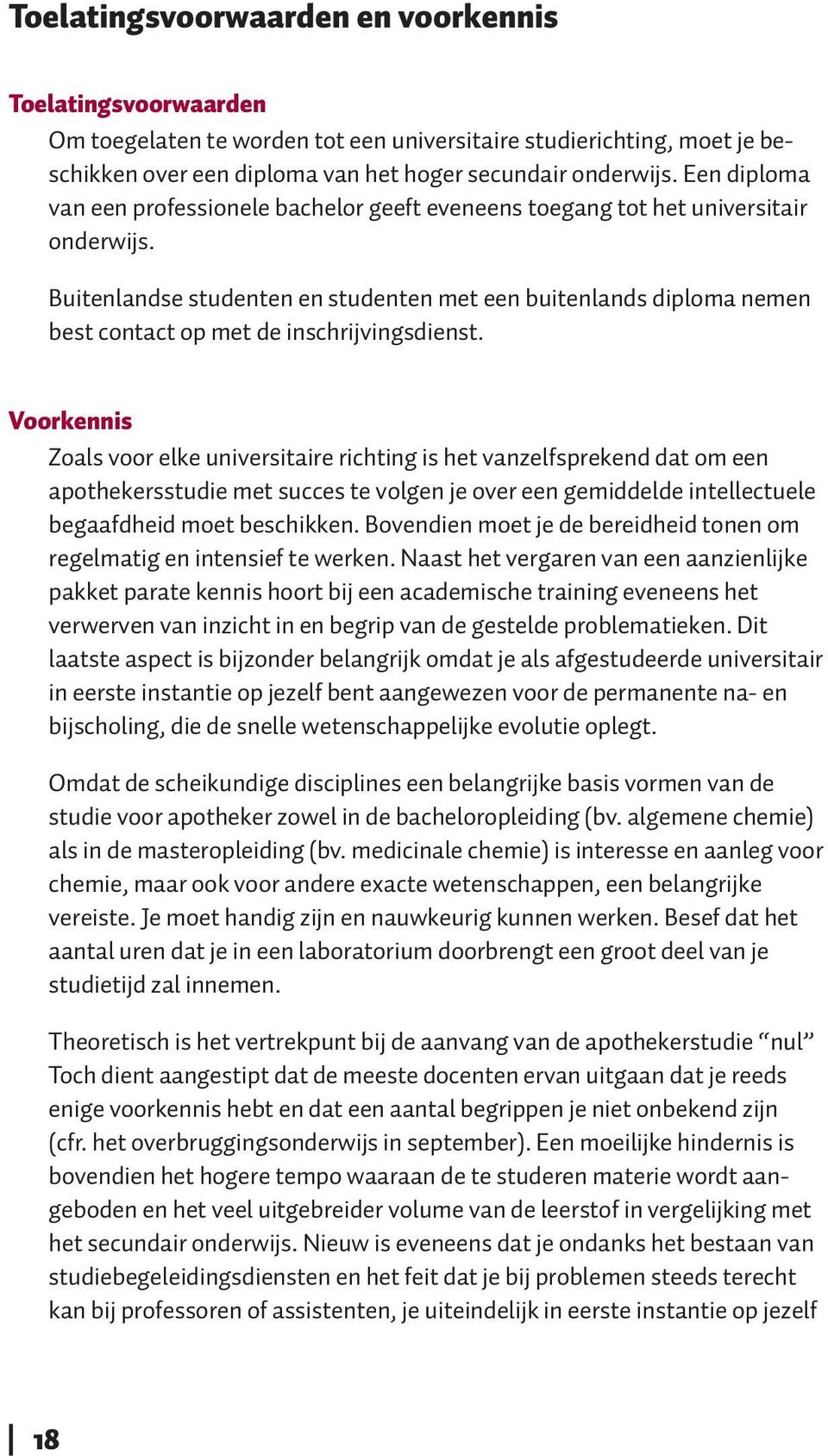 Buitenlandse studenten en studenten met een buitenlands diploma nemen best contact op met de inschrijvingsdienst.