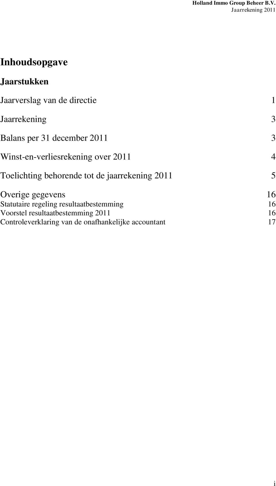 tot de jaarrekening 2011 5 Overige gegevens 16 Statutaire regeling resultaatbestemming 16