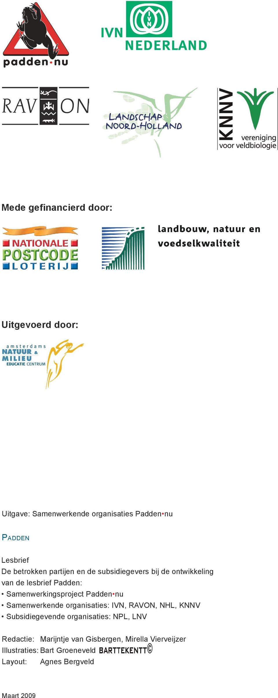 Padden nu Samenwerkende organisaties: IVN, RAVON, NHL, KNNV Subsidiegevende organisaties: NPL, LNV