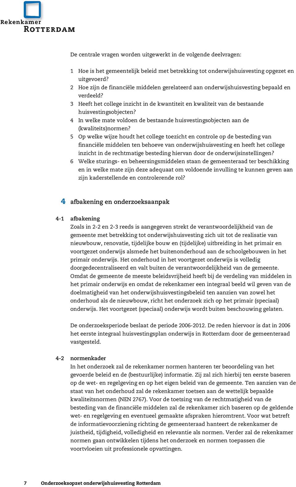 4 In welke mate voldoen de bestaande huisvestingsobjecten aan de (kwaliteits)normen?