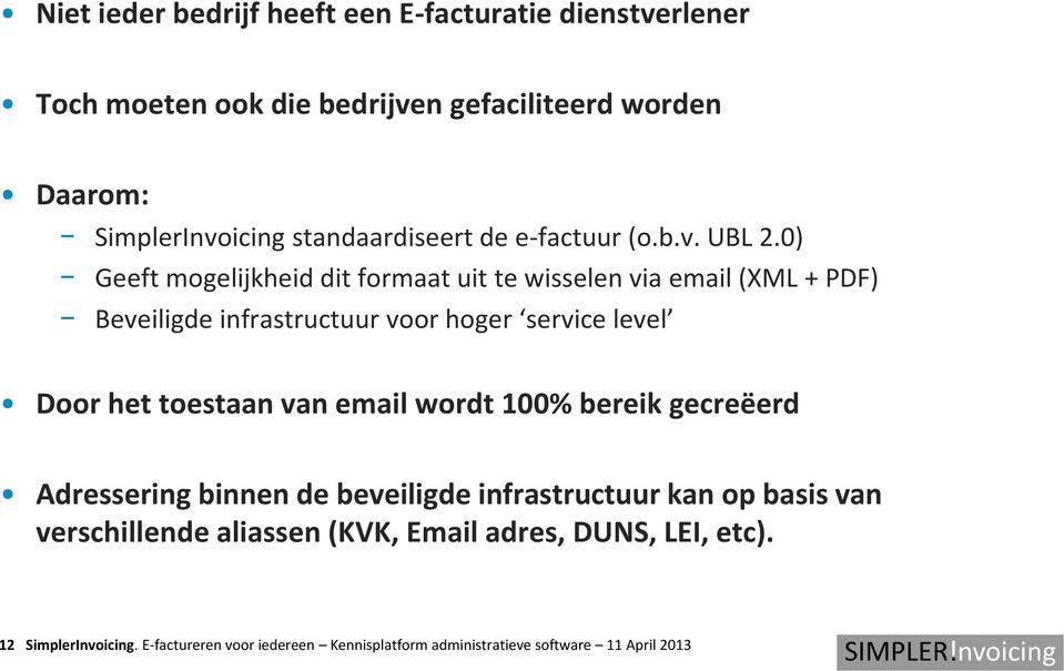 0) Geeft mogelijkheid dit formaat uit te wisselen via email (XML + PDF) Beveiligde infrastructuur voor hoger service level Door het toestaan van