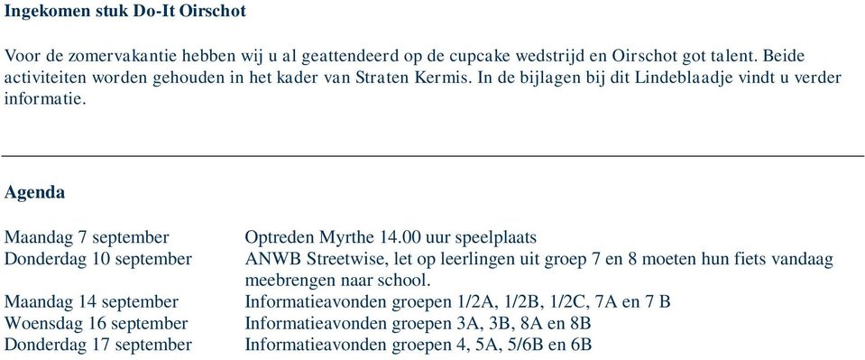 Agenda Maandag 7 september Donderdag 10 september Maandag 14 september Woensdag 16 september Donderdag 17 september Optreden Myrthe 14.