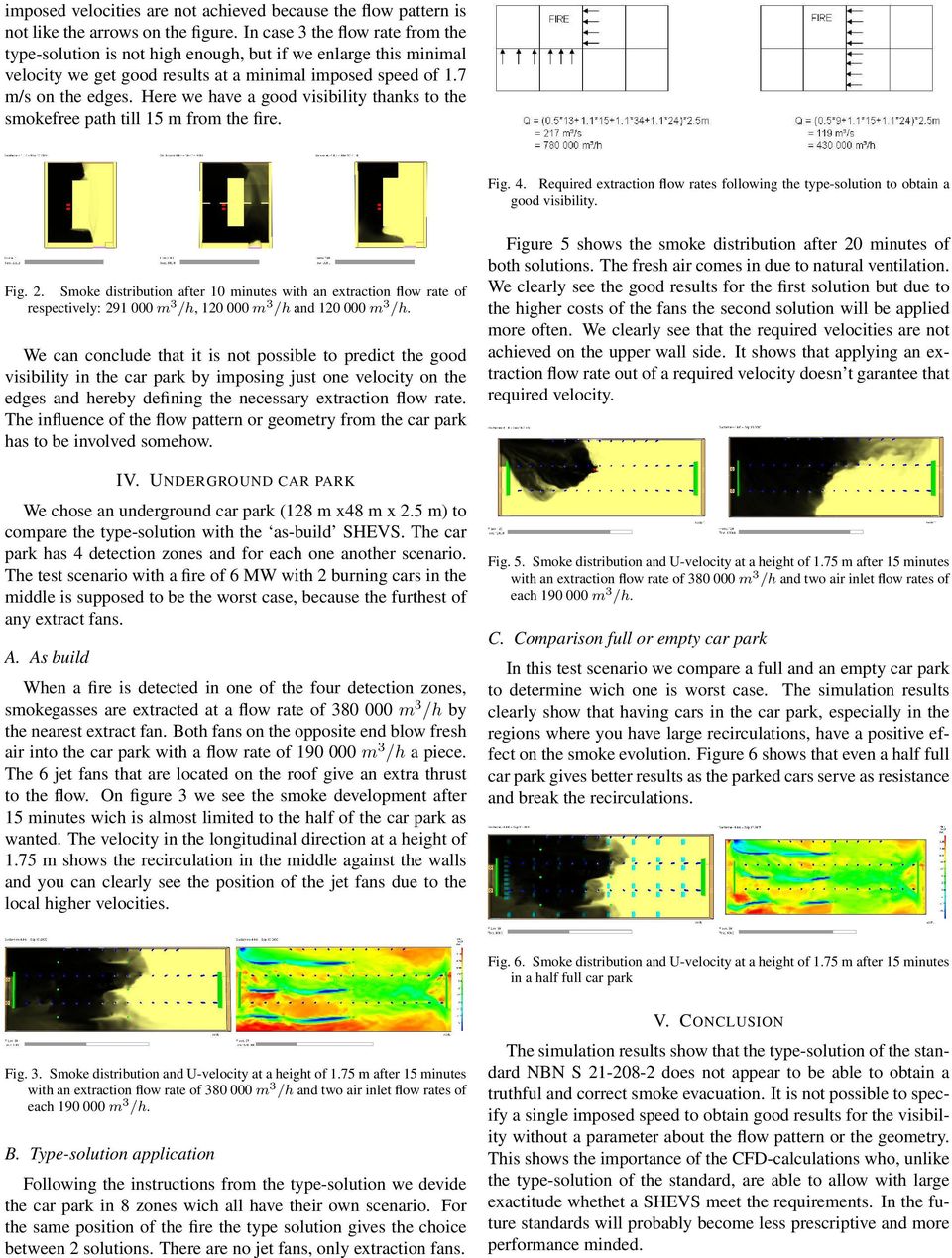 Here we have a good visibility thanks to the smokefree path till 15 m from the fire. Fig. 4. Required extraction flow rates following the type-solution to obtain a good visibility. Fig. 2.