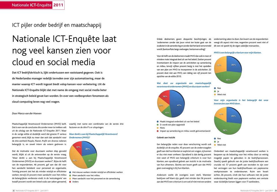 Uit de Nationale ICT-Enquête blijkt dat met name de omgang met social media beter in strategisch beleid gevat kan worden. En over een veelbesproken fenomeen als cloud computing leven nog veel vragen.