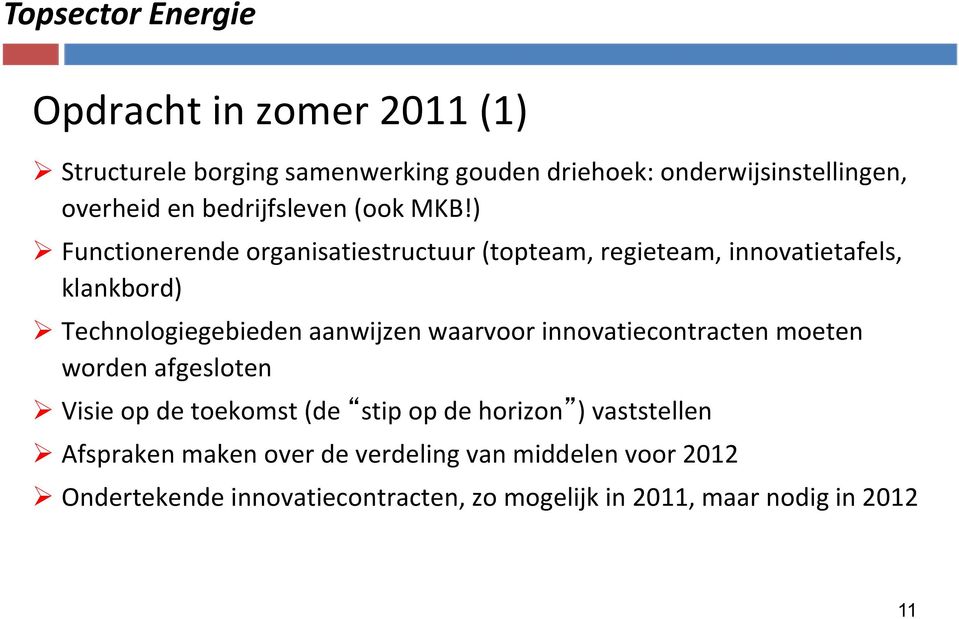 ) Functionerende organisatiestructuur (topteam, regieteam, innovatietafels, klankbord) Technologiegebieden aanwijzen