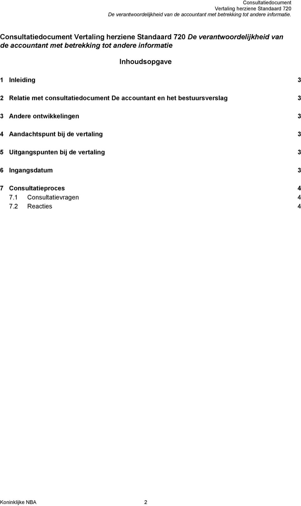 bestuursverslag 3 3 Andere ontwikkelingen 3 4 Aandachtspunt bij de vertaling 3 5 Uitgangspunten