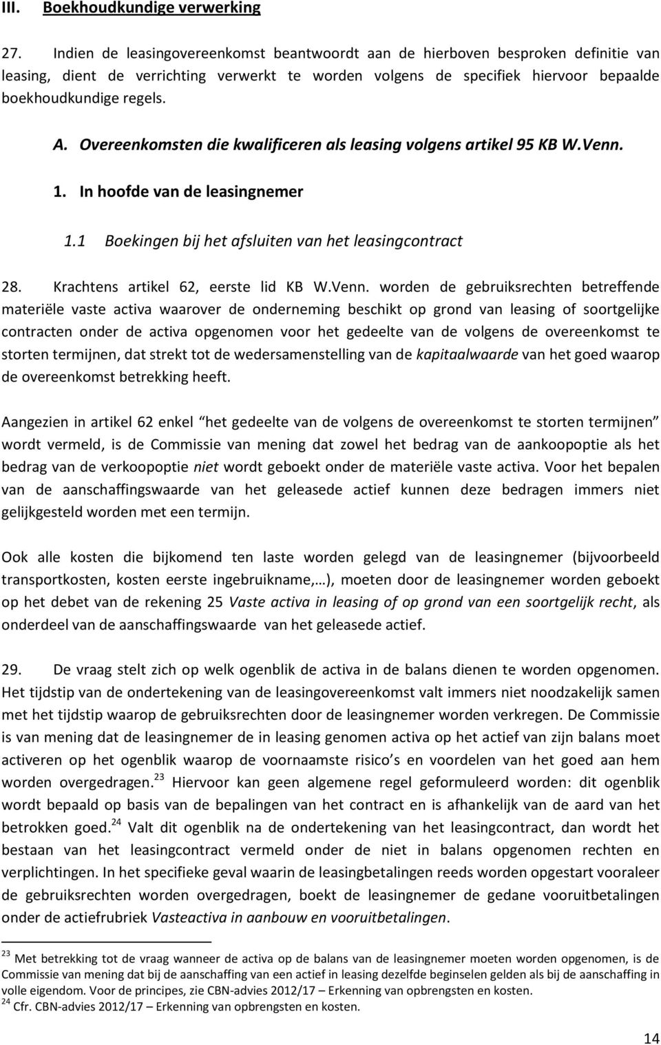 Overeenkomsten die kwalificeren als leasing volgens artikel 95 KB W.Venn. 1. In hoofde van de leasingnemer 1.1 Boekingen bij het afsluiten van het leasingcontract 28.