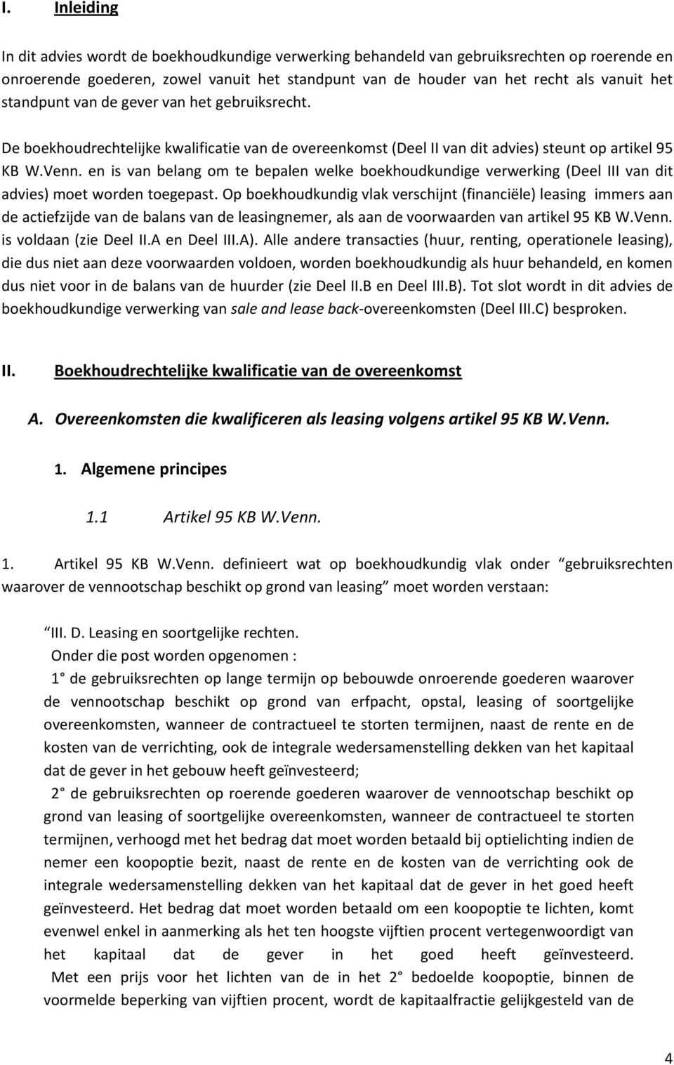 en is van belang om te bepalen welke boekhoudkundige verwerking (Deel III van dit advies) moet worden toegepast.