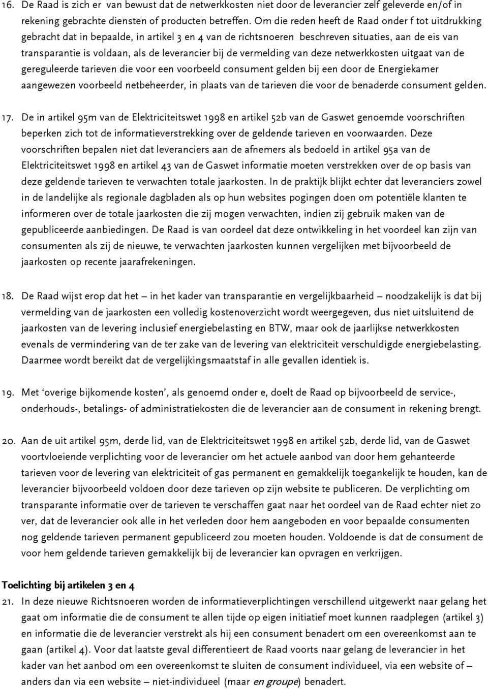 bij de vermelding van deze netwerkkosten uitgaat van de gereguleerde tarieven die voor een voorbeeld consument gelden bij een door de Energiekamer aangewezen voorbeeld netbeheerder, in plaats van de