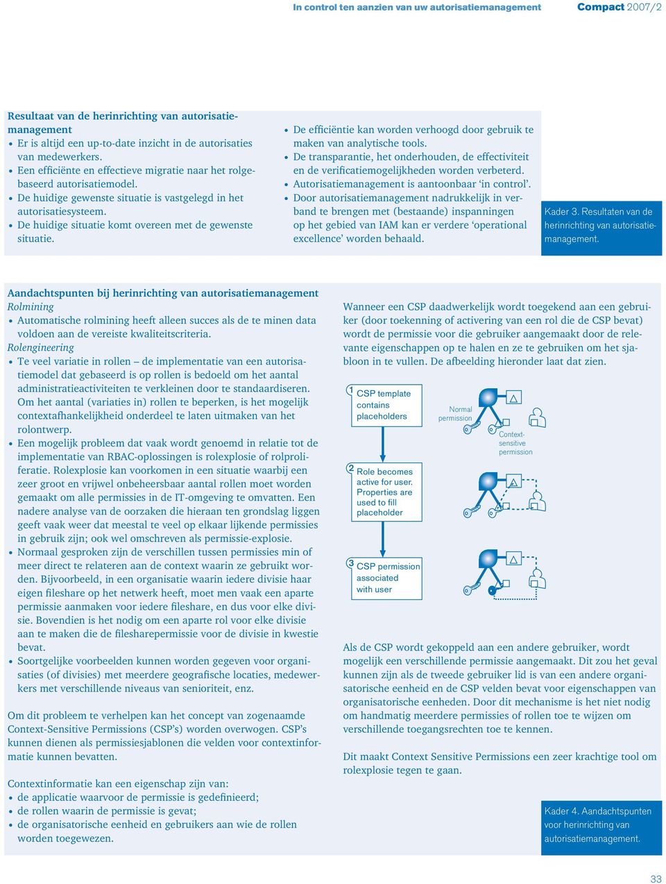 De huidige situatie komt overeen met de gewenste situatie. De efficiëntie kan worden verhoogd door gebruik te maken van analytische tools.