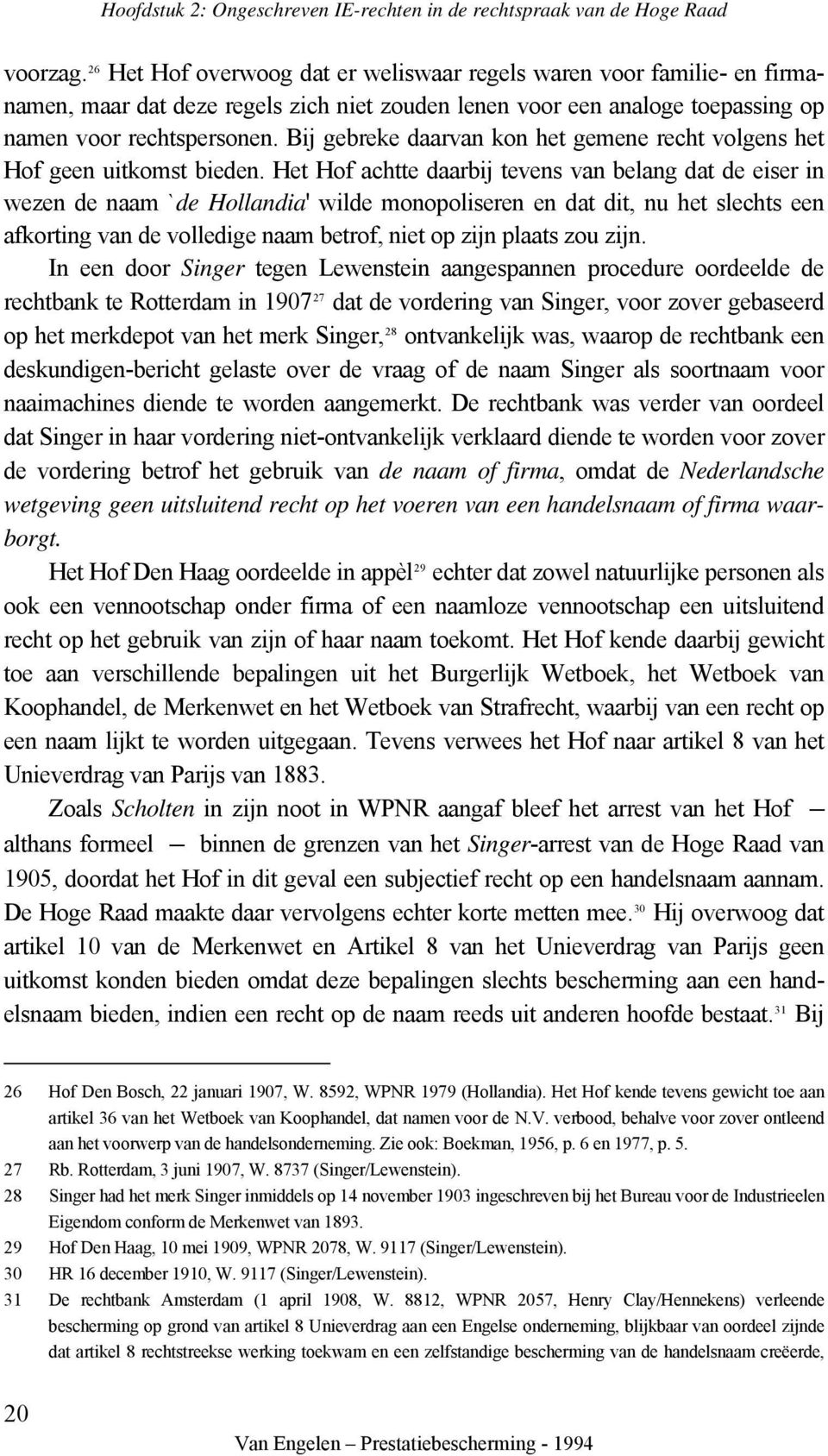 Het Hof achtte daarbij tevens van belang dat de eiser in wezen de naam `de Hollandia' wilde monopoliseren en dat dit, nu het slechts een afkorting van de volledige naam betrof, niet op zijn plaats