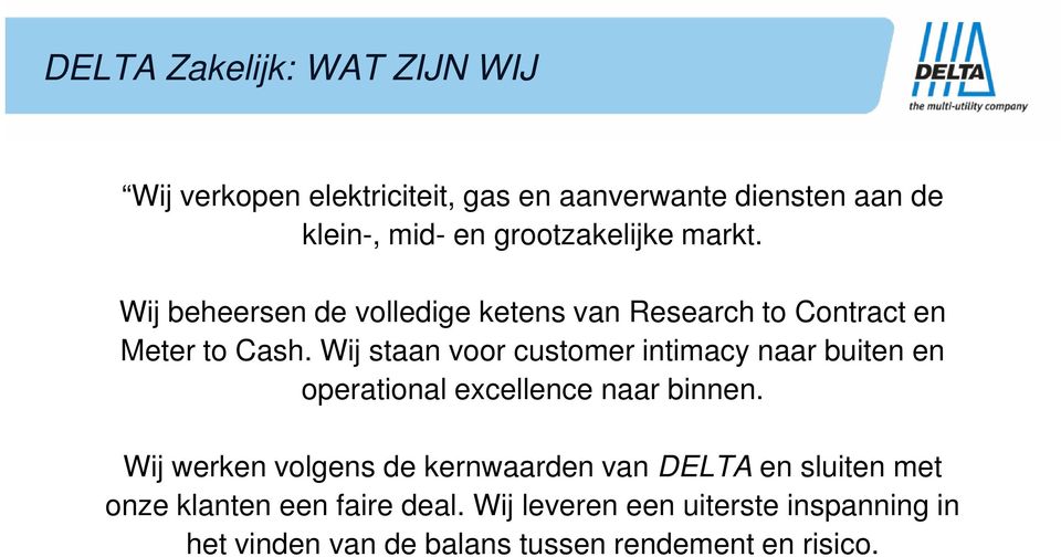 Wij staan voor customer intimacy naar buiten en operational excellence naar binnen.