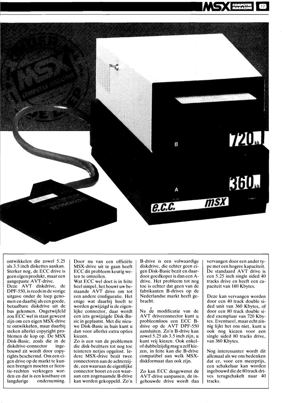Ongetwijfeld zou ECC wel in staat geweest zijn om een eigen MSX-drive te ontwikkelen, maar daarbij steken allerlei copyright problemen de kop op.