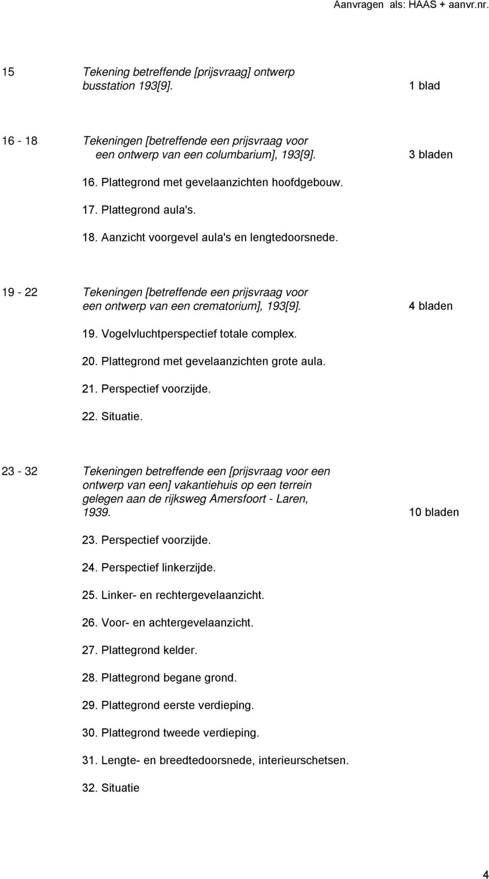 19-22 Tekeningen [betreffende een prijsvraag voor een ontwerp van een crematorium], 193[9]. 4 bladen 19. Vogelvluchtperspectief totale complex. 20. Plattegrond met gevelaanzichten grote aula. 21.