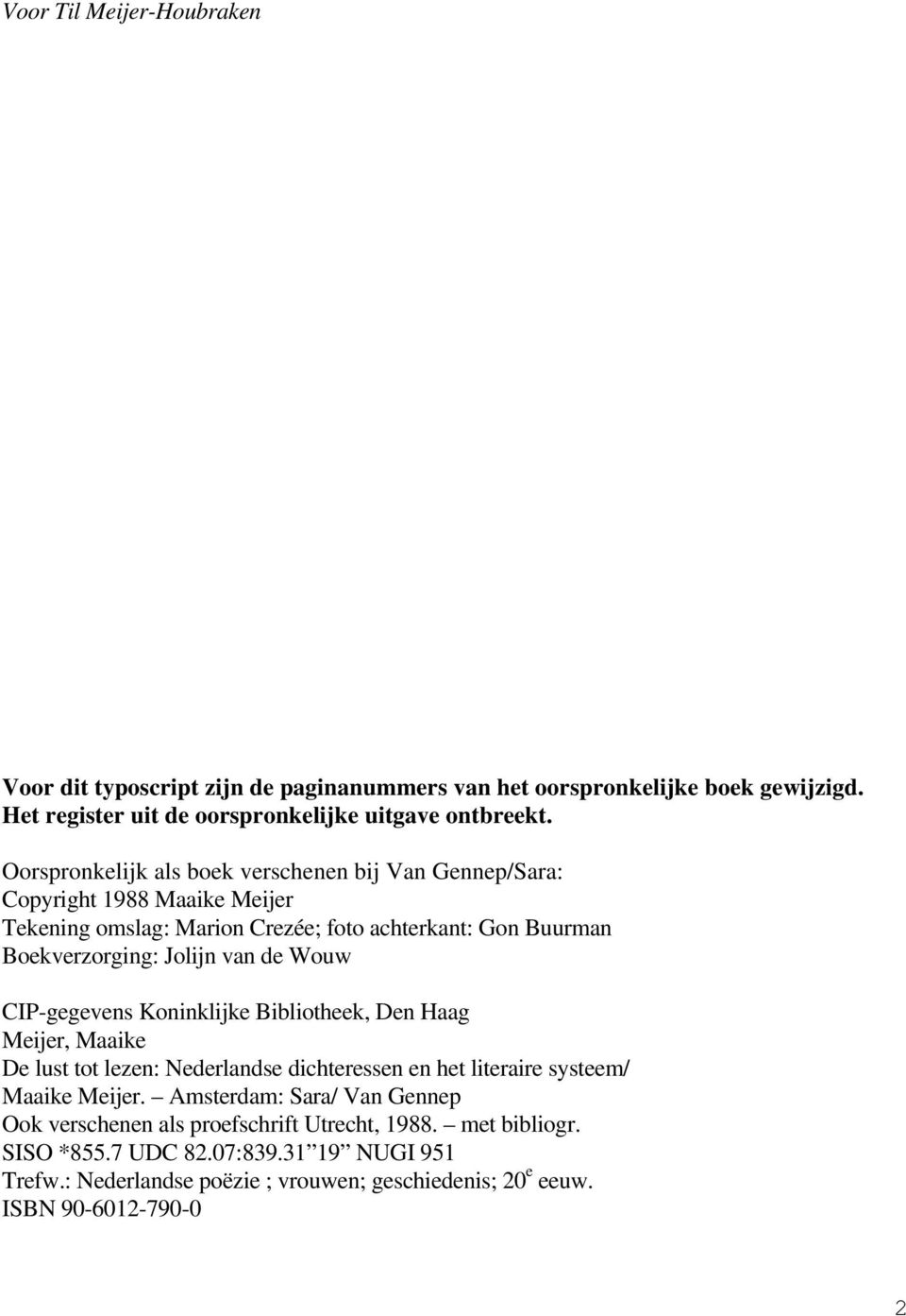 Wouw CIP-gegevens Koninklijke Bibliotheek, Den Haag Meijer, Maaike De lust tot lezen: Nederlandse dichteressen en het literaire systeem/ Maaike Meijer.