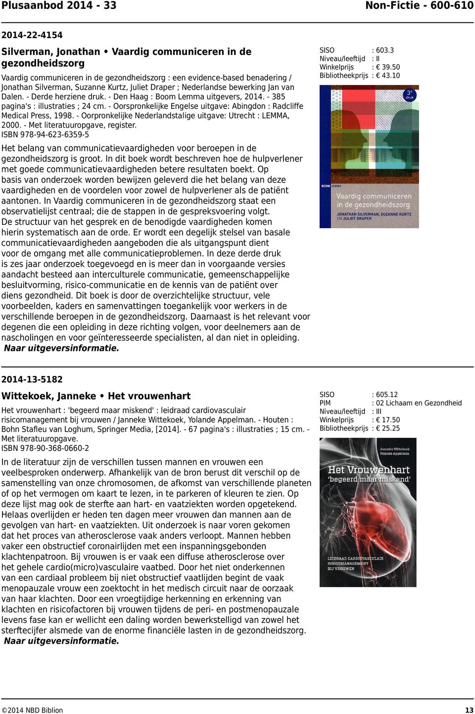 - Oorspronkelijke Engelse uitgave: Abingdon : Radcliffe Medical Press, 1998. - Oorpronkelijke Nederlandstalige uitgave: Utrecht : LEMMA, 2000. - Met literatuuropgave, register.