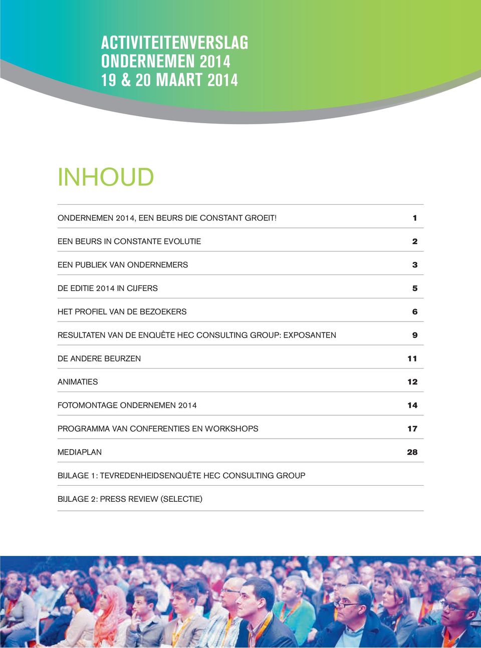 RESULTATEN VAN DE ENQUÊTE HEC CONSULTING GROUP: EPOSANTEN 9 DE ANDERE BEURZEN 11 ANIMATIES 12 FOTOMONTAGE ONDERNEMEN 2014 14