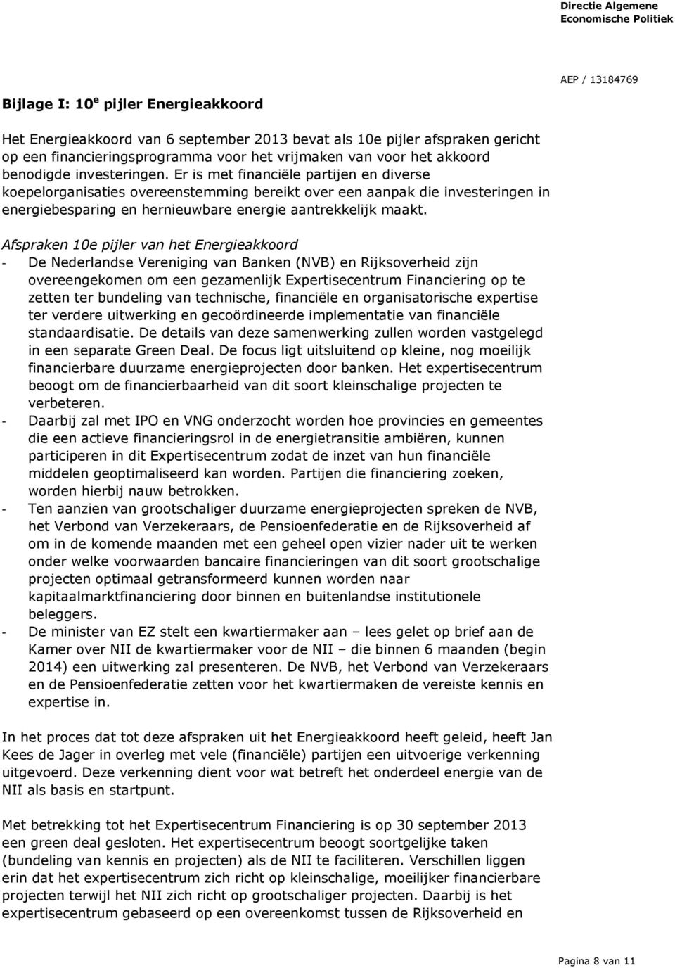 Afspraken 10e pijler van het Energieakkoord - De Nederlandse Vereniging van Banken (NVB) en Rijksoverheid zijn overeengekomen om een gezamenlijk Expertisecentrum Financiering op te zetten ter