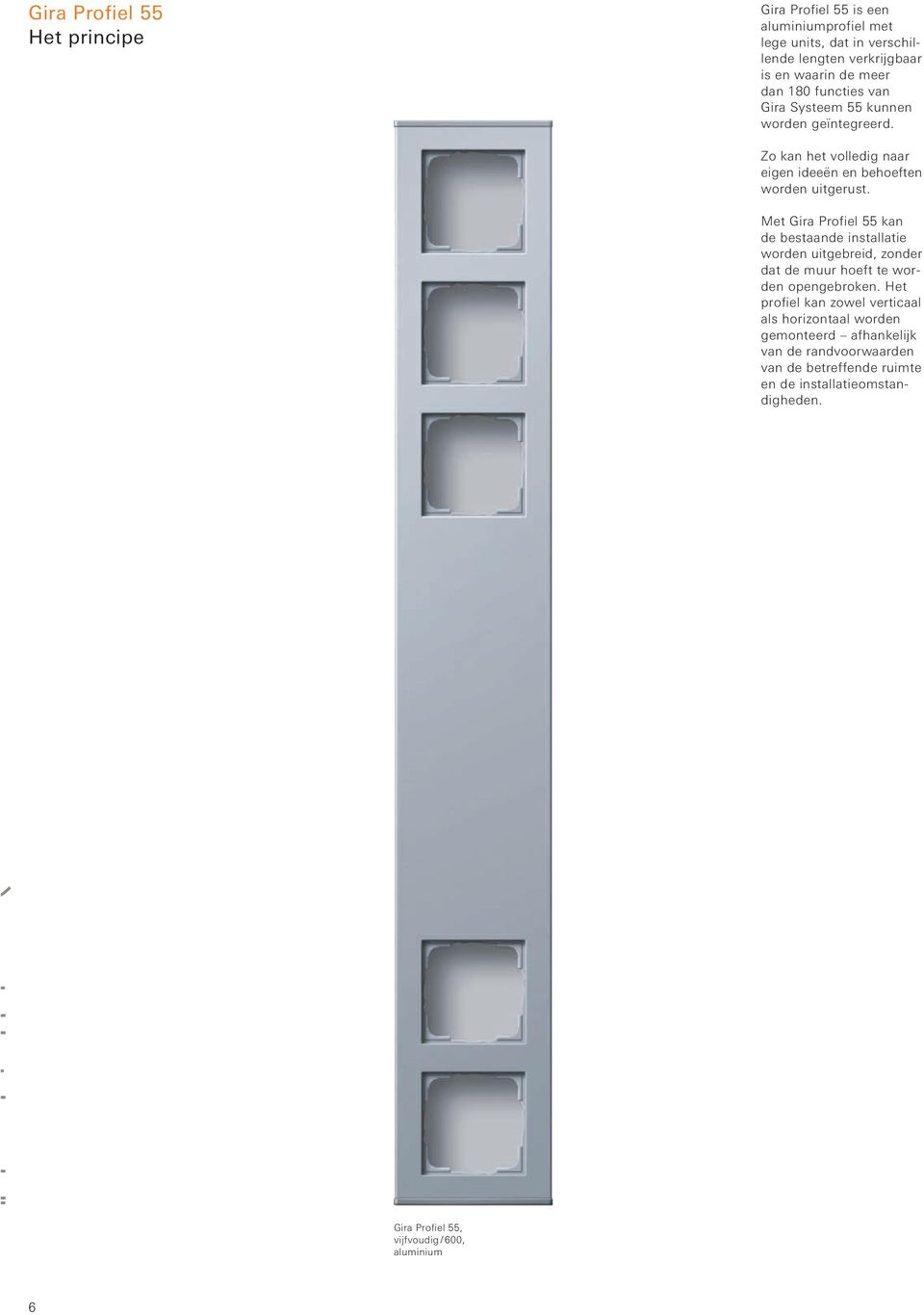 Met Gira Profiel 55 kan de bestaande installatie worden uitgebreid, zonder dat de muur hoeft te worden opengebroken.