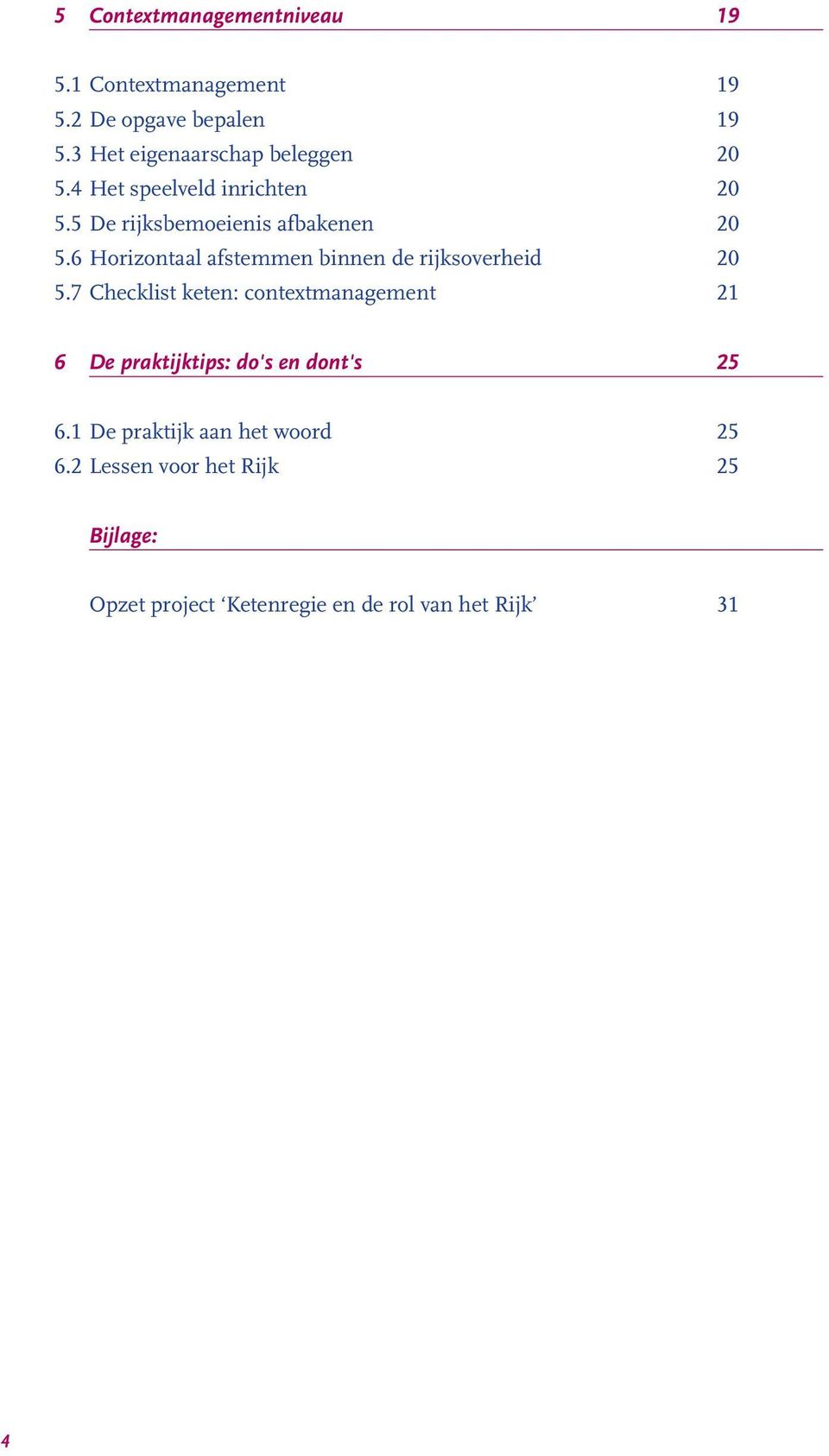 6 Horizontaal afstemmen binnen de rijksoverheid 20 5.