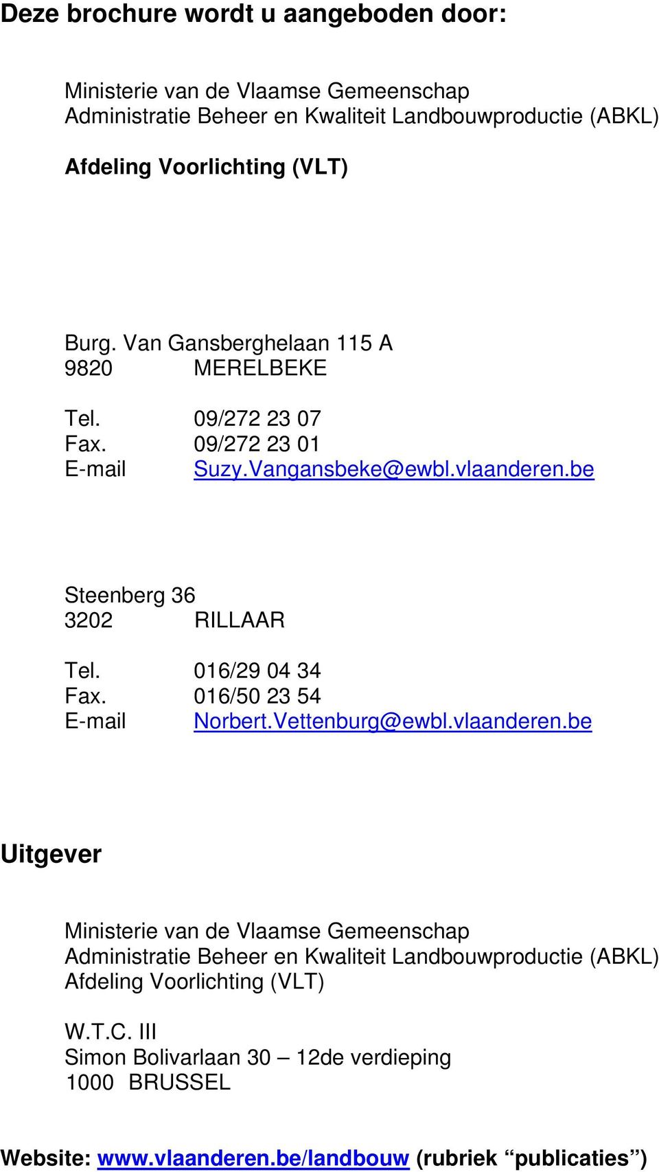 016/29 04 34 Fax. 016/50 23 54 E-mail Norbert.Vettenburg@ewbl.vlaanderen.