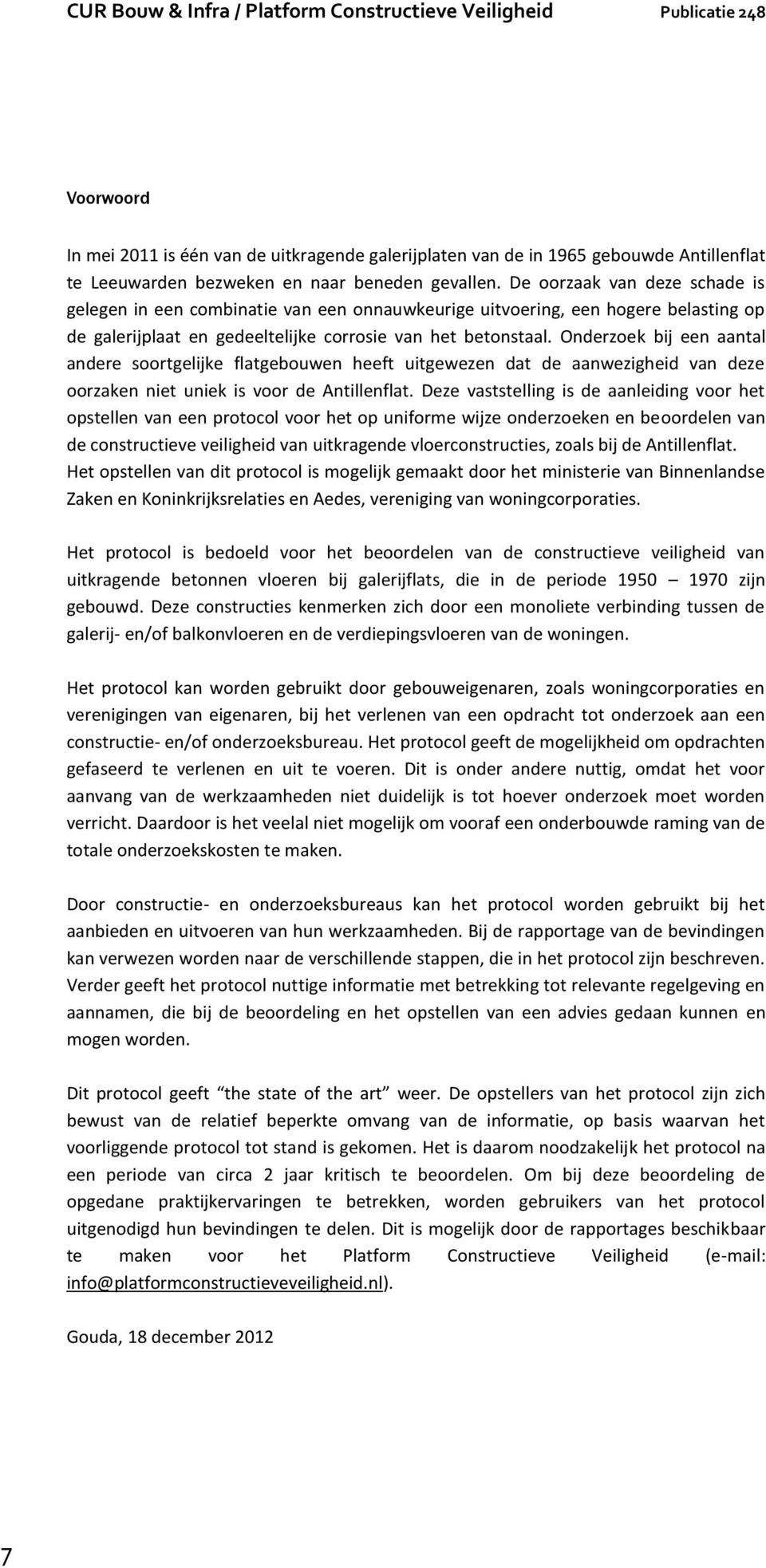 Onderzoek bij een aantal andere soortgelijke flatgebouwen heeft uitgewezen dat de aanwezigheid van deze oorzaken niet uniek is voor de Antillenflat.