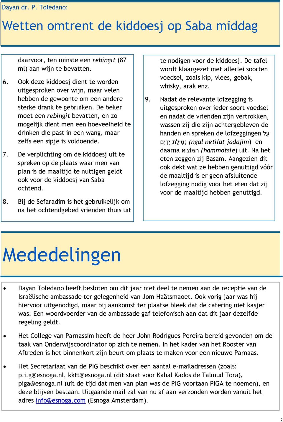 De beker moet een rebingit bevatten, en zo mogelijk dient men een hoeveelheid te drinken die past in een wang, maar zelfs een sipje is voldoende. 7.