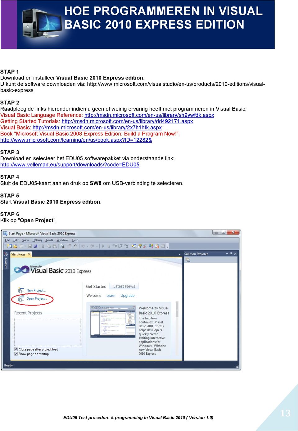 Reference: http://msdn.microsoft.com/en-us/library/sh9ywfdk.aspx Getting Started Tutorials: http://msdn.microsoft.com/en-us/library/dd492171.aspx Visual Basic: http://msdn.microsoft.com/en-us/library/2x7h1hfk.