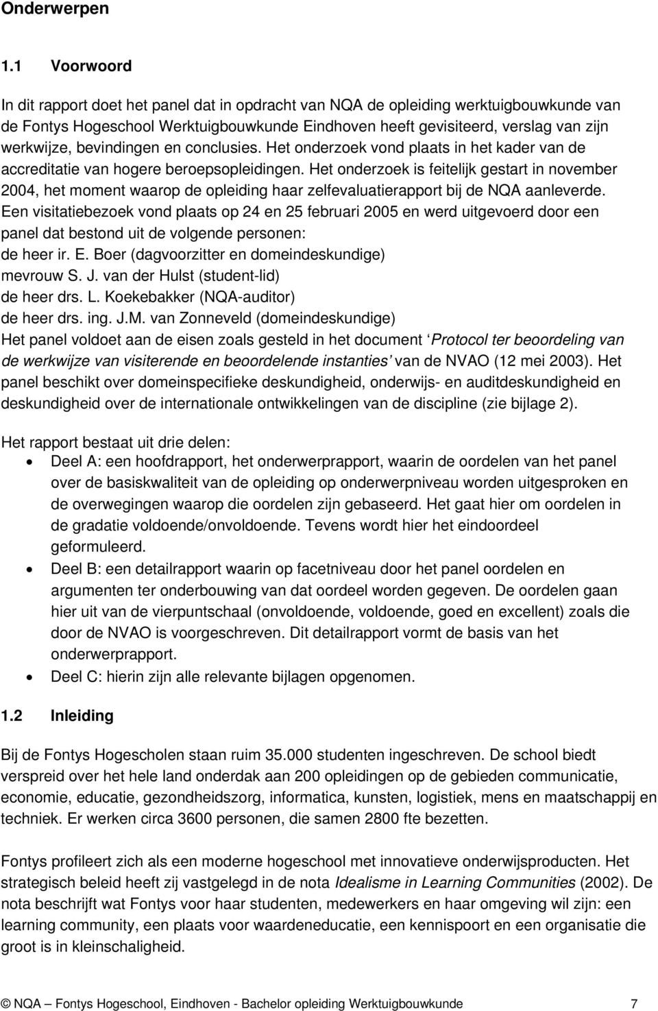 bevindingen en conclusies. Het onderzoek vond plaats in het kader van de accreditatie van hogere beroepsopleidingen.