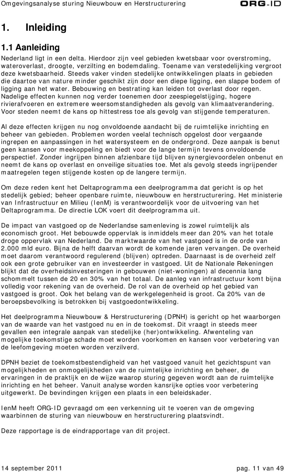 Steeds vaker vinden stedelijke ontwikkelingen plaats in gebieden die daartoe van nature minder geschikt zijn door een diepe ligging, een slappe bodem of ligging aan het water.