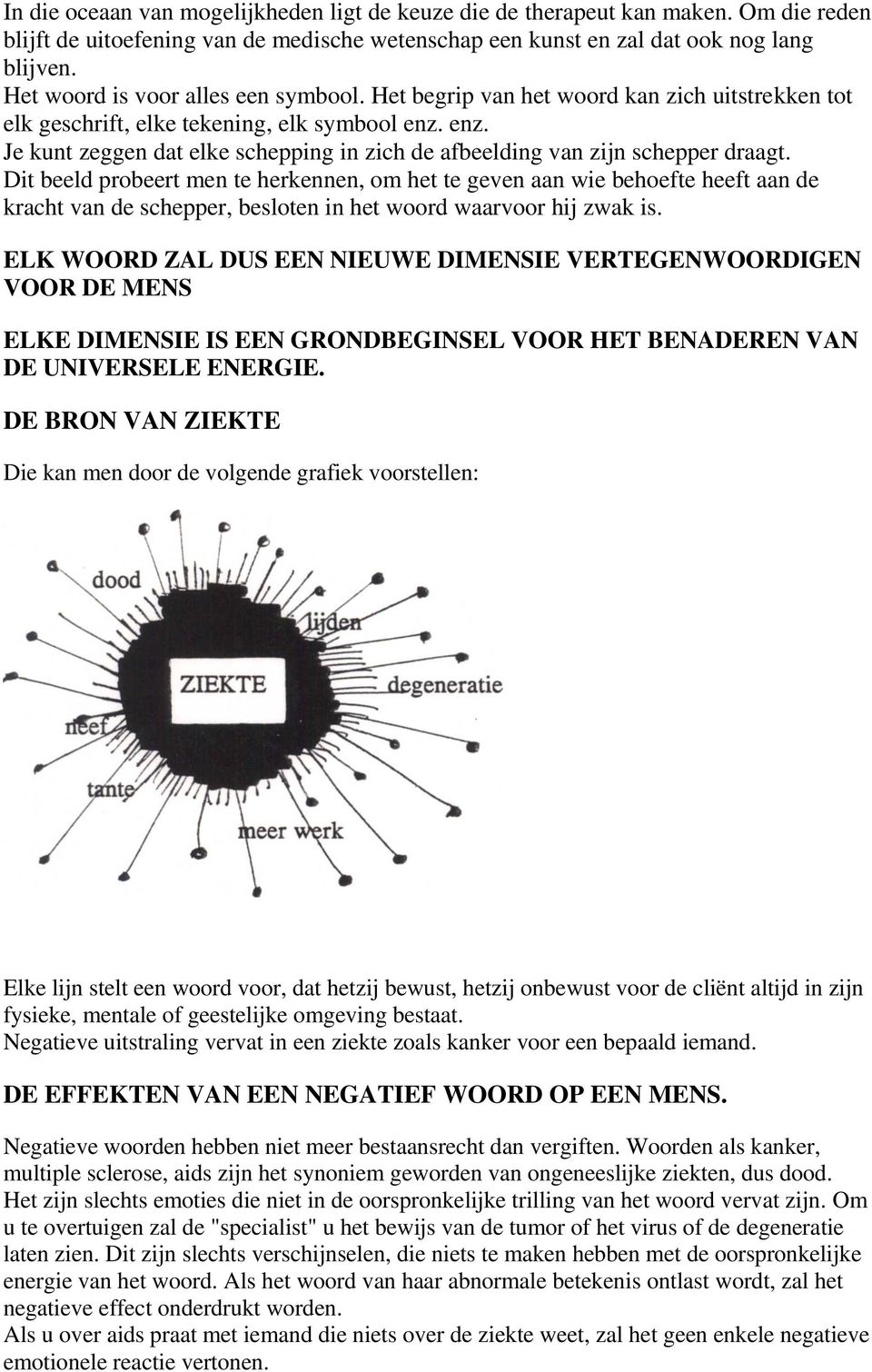 enz. Je kunt zeggen dat elke schepping in zich de afbeelding van zijn schepper draagt.