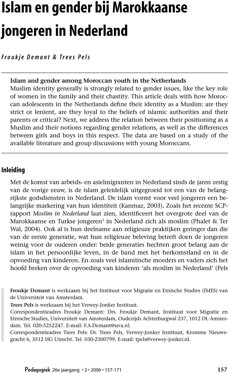 This article deals with how Moroccan adolescents in the Netherlands define their identity as a Muslim: are they strict or lenient, are they loyal to the beliefs of islamic authorities and their