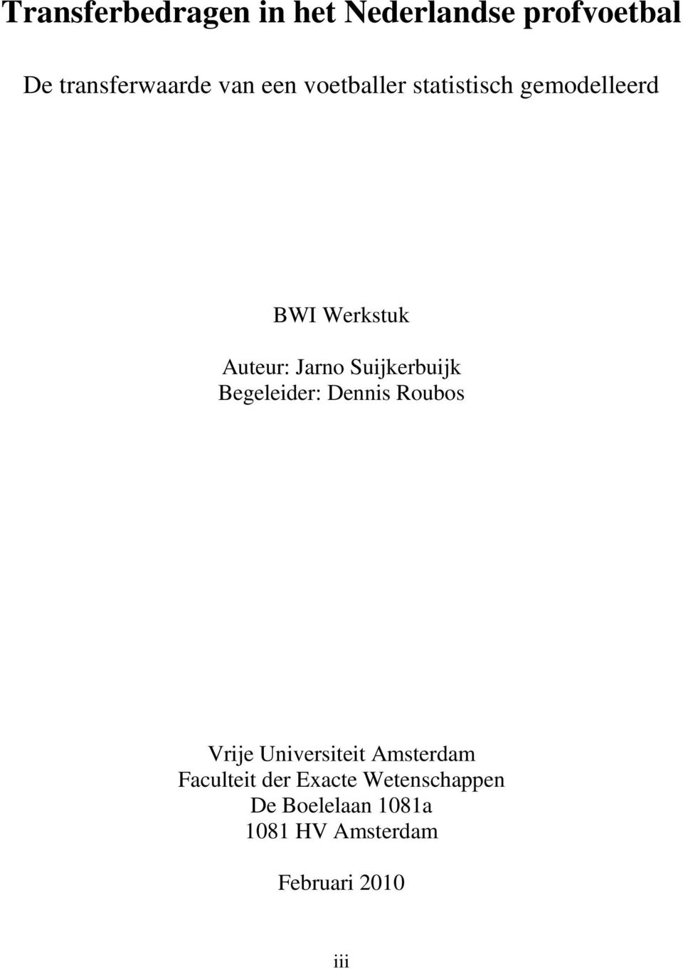 Suijkerbuijk Begeleider: Dennis Roubos Vrije Universiteit Amsterdam