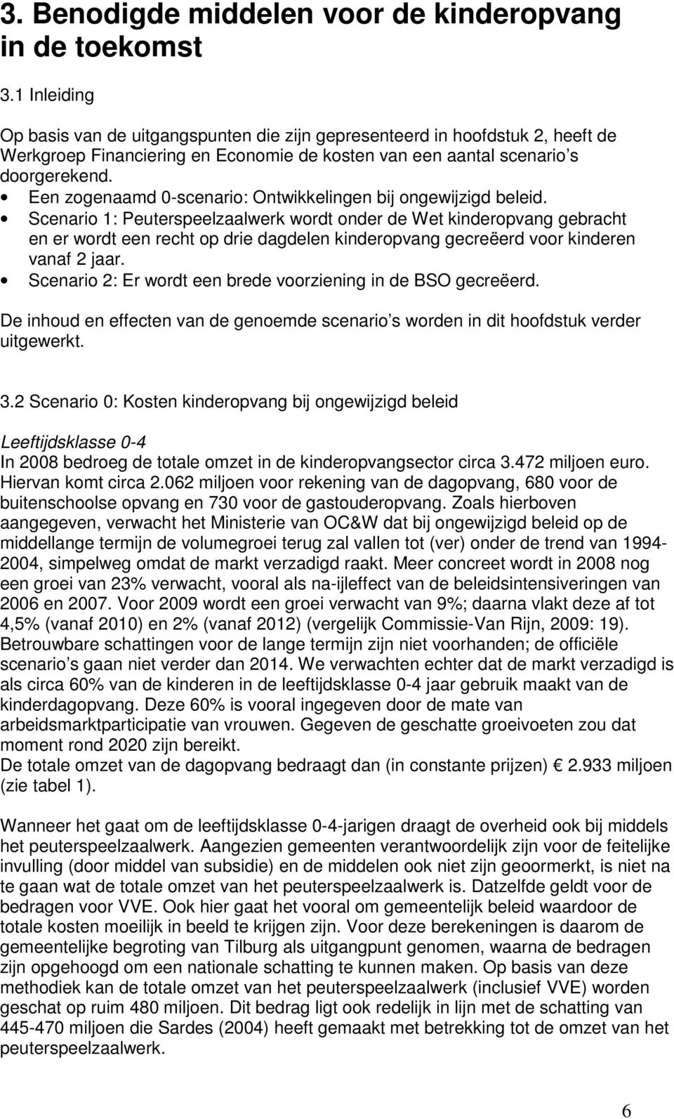 Een zogenaamd 0-scenario: Ontwikkelingen bij ongewijzigd beleid.