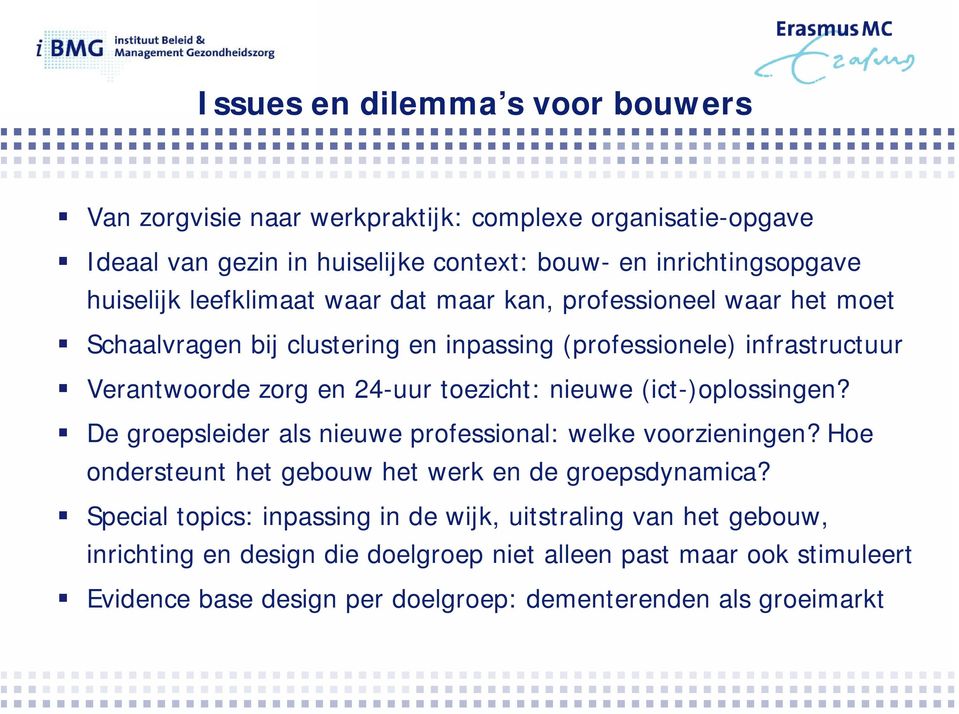 nieuwe (ict-)oplossingen? De groepsleider als nieuwe professional: welke voorzieningen? Hoe ondersteunt het gebouw het werk en de groepsdynamica?