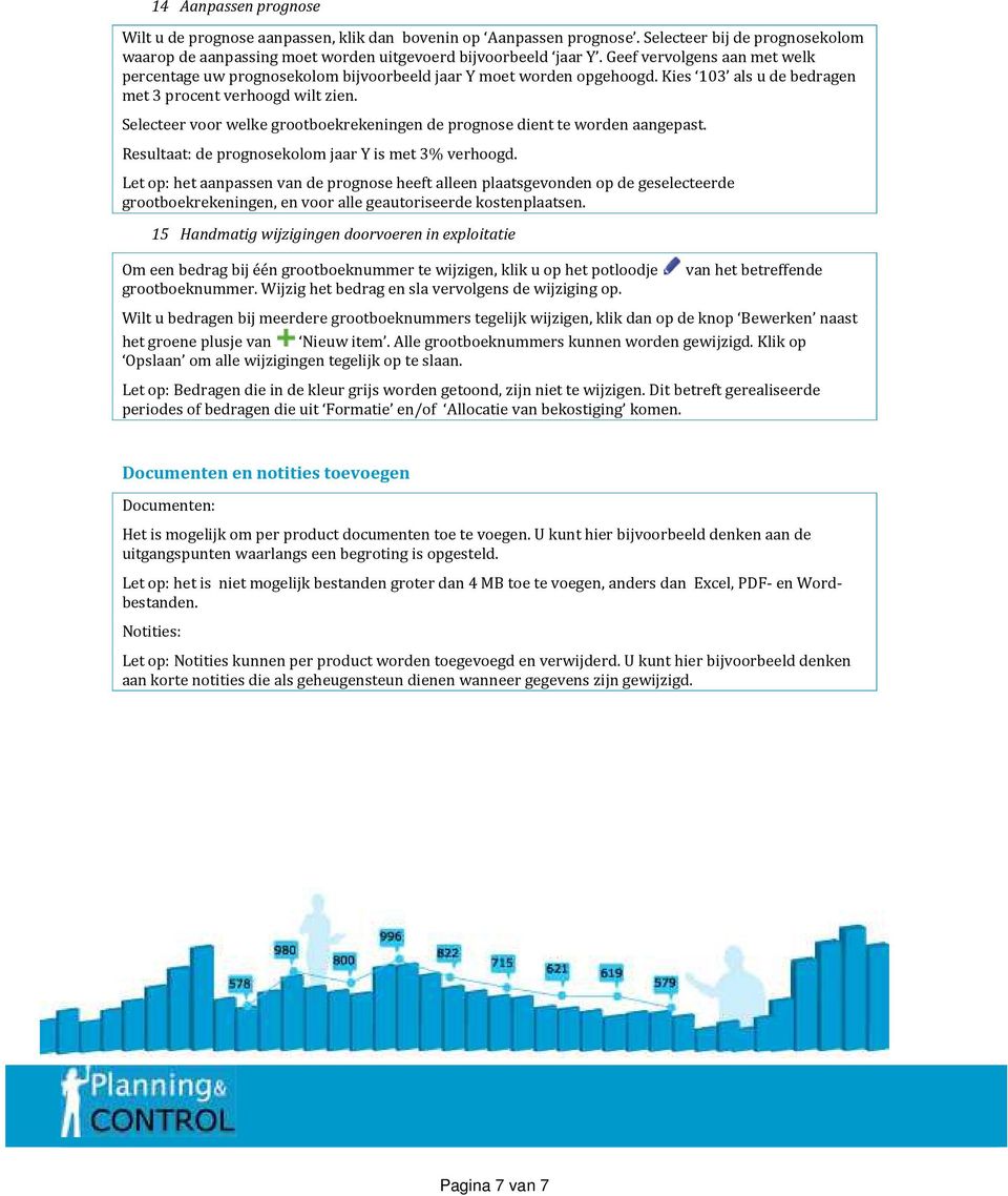 Selecteer voor welke grootboekrekeningen de prognose dient te worden aangepast. Resultaat: de prognosekolom jaar Y is met 3% verhoogd.