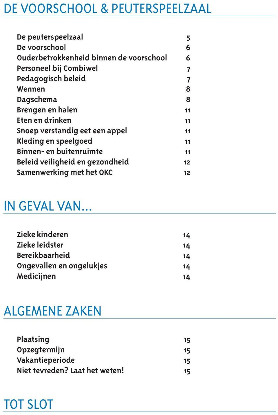 Binnen- en buitenruimte 11 Beleid veiligheid en gezondheid 12 Samenwerking met het OKC 12 IN GEVAL VAN.