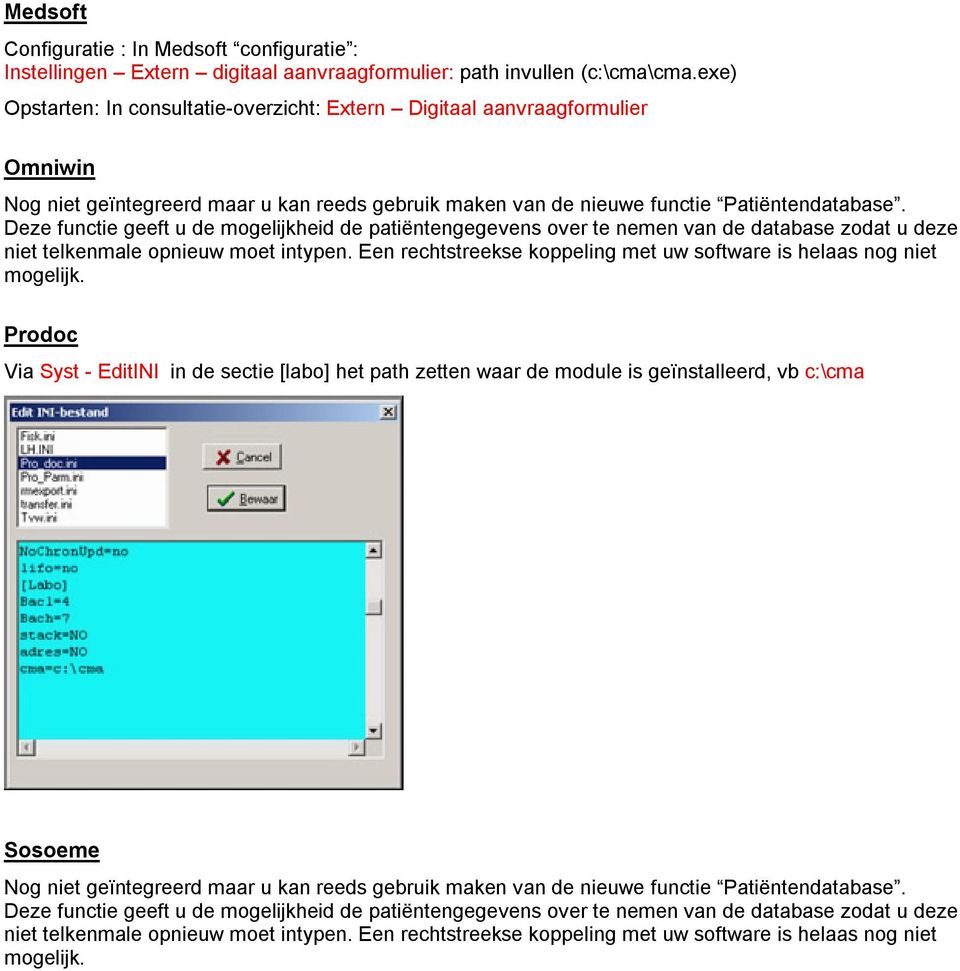 Deze functie geeft u de mogelijkheid de patiëntengegevens over te nemen van de database zodat u deze niet telkenmale opnieuw moet intypen.