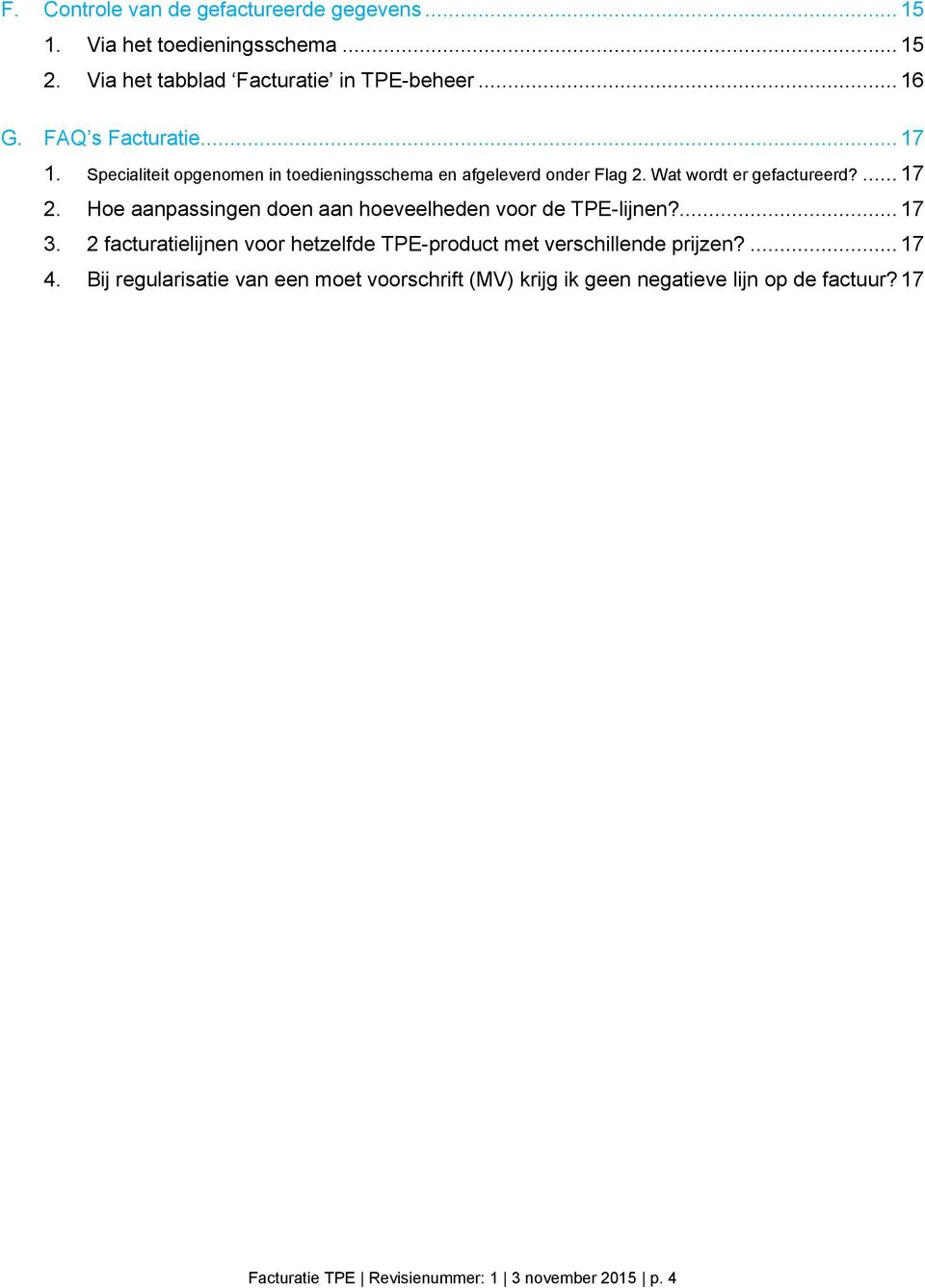 Hoe aanpassingen doen aan hoeveelheden voor de TPE-lijnen?... 17 3. 2 facturatielijnen voor hetzelfde TPE-product met verschillende prijzen?