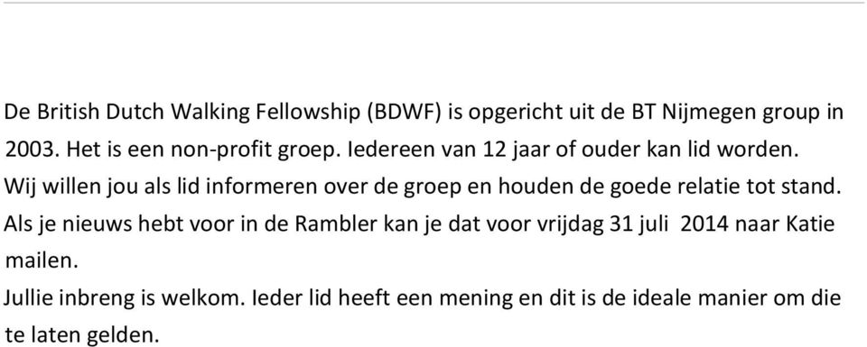 Wij willen jou als lid informeren over de groep en houden de goede relatie tot stand.