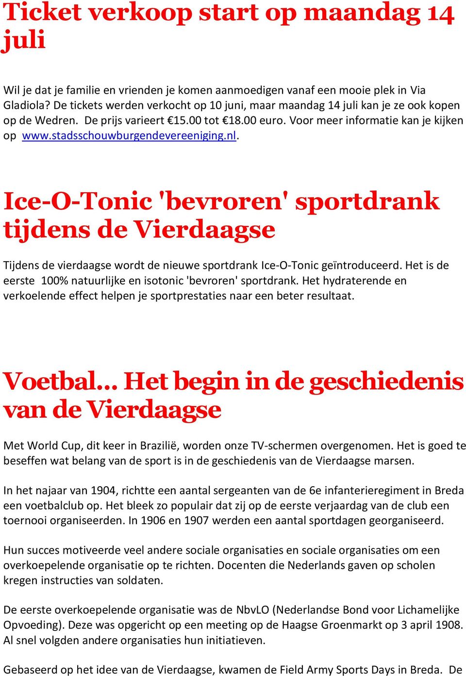 stadsschouwburgendevereeniging.nl. Ice-O-Tonic 'bevroren' sportdrank tijdens de Vierdaagse Tijdens de vierdaagse wordt de nieuwe sportdrank Ice-O-Tonic geïntroduceerd.